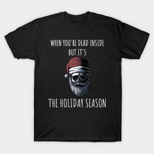 When You're Dead Inside But It's The Holiday Season / Scary Dead Skull Santa Hat Design Gift / Funny Ugly Christmas Skeleton T-Shirt